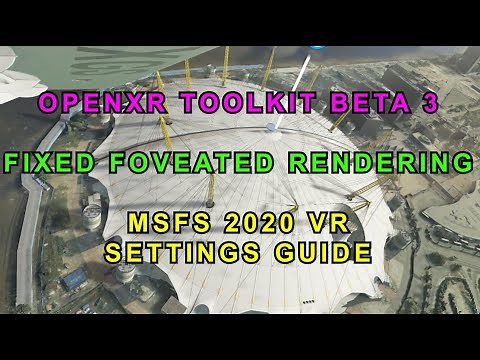 MSFS 2020/ OPENXR TOOLKIT / FIXED FOVEATED RENDERING / SETTINGS GUIDE