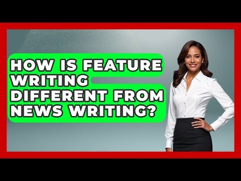 How Is Feature Writing Different From News Writing? | Journalism Explained News