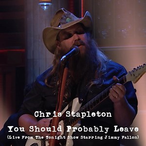 Watch Chris Stapleton perform "You Should Probably Leave" from the Tonight Show now on YouTube. | Chris Stapleton