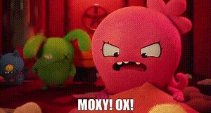 - Moxy! - Ox!