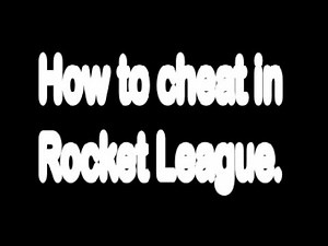 How to cheat in Rocket League.