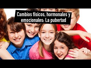 Cambios físicos, hormonales y emocionales en la pubertad