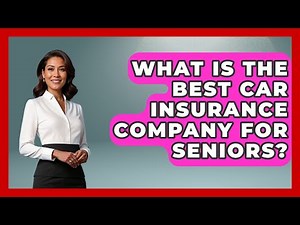 What Is The Best Car Insurance Company For Seniors? - Auto Coverage Explained