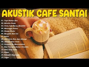 AKUSTIK CAFE SANTAI 2024 Full Album | Akustik Lagu Indonesia | Musik Cafe Enak Didengar Buat Santa