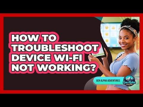 How To Troubleshoot Device Wi-Fi Not Working?