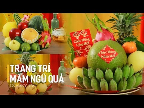 Cách Trang Trí Mâm Ngũ Qủa Đẹp Và Đầy Ý Nghĩa Cho Tết Năm Nay - Cooky TV