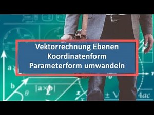 Vektorrechnung Ebenen Koordinatenform Parameterform umwandeln
