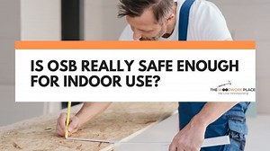 Is OSB Really Safe Enough For Indoor Use?