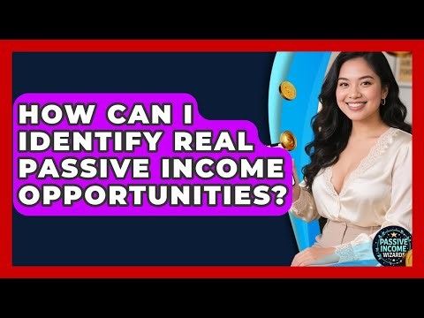 How Can I Identify Real Passive Income Opportunities? - Passive Income Wizards