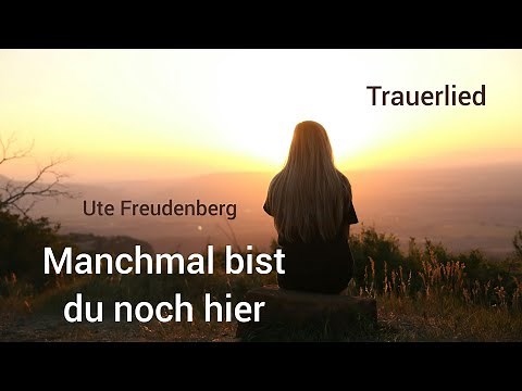 Trauerlied "Manchmal bist du noch hier" (Ute Freudenberg)- Lied zur Trauerfeier, erhältlich im Shop