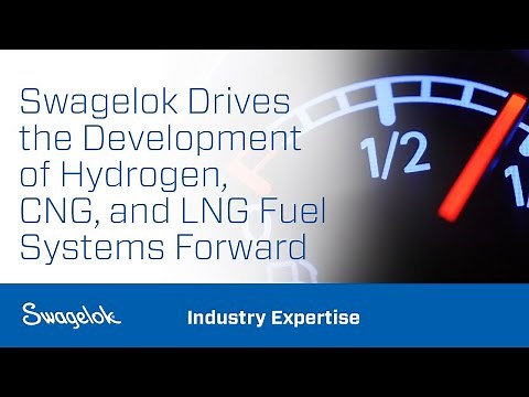 Swagelok Drives the Development of Hydrogen, CNG, and LNG Fuel Systems Forward
