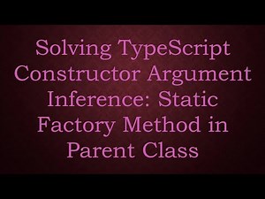 Solving TypeScript Constructor Argument Inference: Static Factory Method in Parent Class