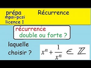 Récurrence double ou forte Avantage et inconvenient x^n+1surx^n rentier relatif prépa MPSI postbac