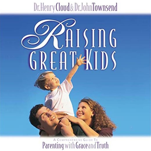 Raising Great Kids: A Comprehensive Guide to Parenting with Grace and Truth by Dr. John Townsend