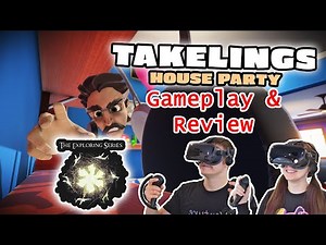 Takelings House Party VR Gameplay and Review (ft The Exploring Series)