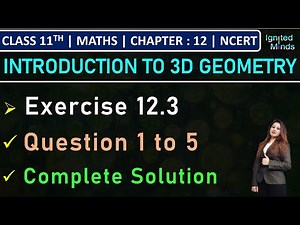 Class 11th Maths | Exercise 12.3 (Q1 to Q5) | Chapter 12: Introduction to 3D Geometry | NCERT