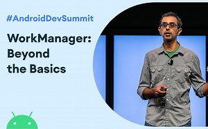 WorkManager Beyond the Basics (Android Dev Summit '19)