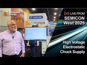 Live from SEMICON® West: Advanced Energy's High Voltage Electrostatic Chuck Supply
