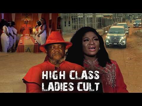HIGH CLASS LADIES CULT [NEW MOVIE] - DESTINY ETIKO, UGEZU J UGEZU - LATEST NIGERIAN NOLLYWOOD MOVIE
