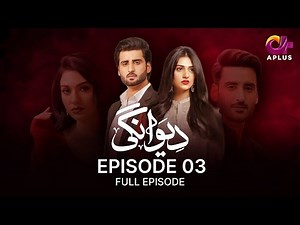 Deewangi - Ep 03 | Aplus Dramas | Aagha Ali, Sarah Khan, Zhalay Sarhadi | CP1O