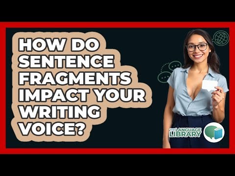 How Do Sentence Fragments Impact Your Writing Voice? - The Language Library