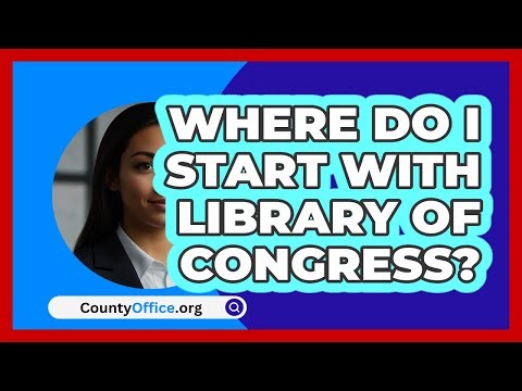 Where Do I Start With Library Of\n Congress? | CountyOffice News