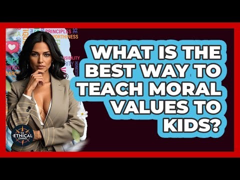 What Is The Best Way To Teach Moral Values To Kids? - The Ethical Compass