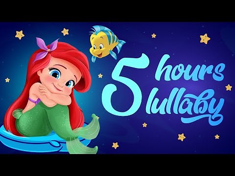 Cute Mermaid Ariel 5 Hours Lullaby. Lullaby for babies. Lullaby for babies to go to sleep.