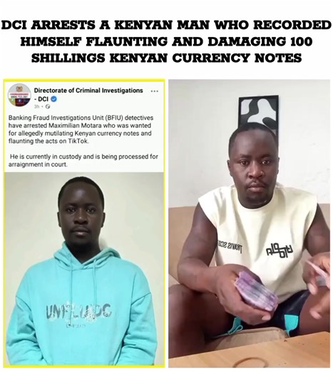 DCI arrests a kenyan man who recorded himself flaunting and damaging 100 shillings kenyan currency notes