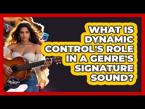 What Is Dynamic Control's Role In A Genre's Signature Sound? - The Musician Encyclopedia