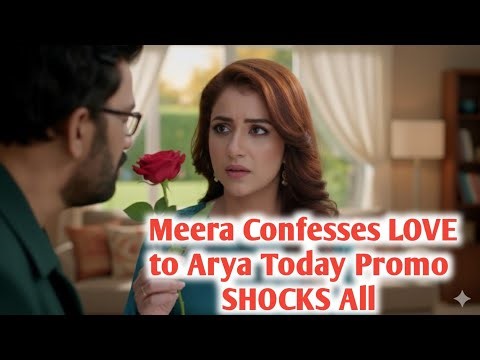 BREAKING: Meera Confesses LOVE to Arya — Today’s Promo SHOCKS All!