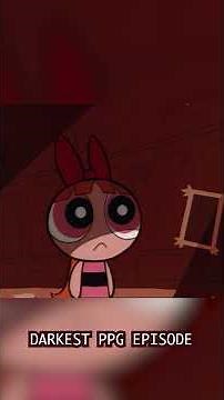 DARKEST Episodes of PPG #HIM #ppg #girls