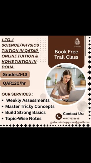 📚 Complete Science & Physics Tuition in Qatar Grades 1 – 13 | Online & Home Classes Whether your child is in primary, preparing for IGCSE/GCSE, or appearing in A-Level / AP exams, Global Tutoring System provides complete support for all levels. ✅ Primary & Lower Secondary (Grades 1–8) ✅ GCSE / IGCSE / O-Level (Grades 9–10) ✅ A-Level Physics (Grades 11–13) ✅ SAT & AP Physics / Science (Grades 10–12) 🎯 What You Get: ✔ One-on-one Online & Home Tuition ✔ Exam-focused preparation ✔ Weekly & Monthly