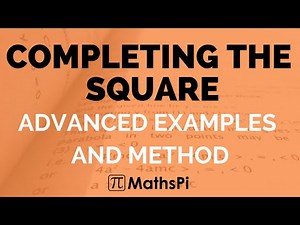 Completing the Square - Advanced Examples and Method