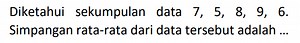 Diketahui sekumpulan data 7,5,8,9,6. Simpangan rata-rata dari d... | Filo