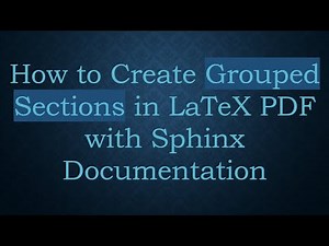 How to Create Grouped Sections in LaTeX PDF with Sphinx Documentation