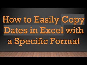 How to Easily Copy Dates in Excel with a Specific Format