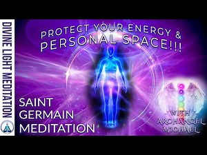 SAINT GERMAIN MEDITATION: PROTECT YOUR ENERGY AND PERSONAL SPACE!!! with ARCHANGEL MICHAEL