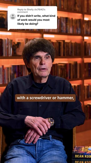 Shelly asks what I’d do if I didn’t write. I’d commit historic trillion-dollar crimes. In other words, I’d be an average politician. | Dean Koontz