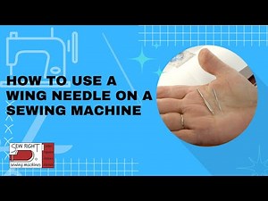 How to Use a Wing Needle on a Sewing Machine
