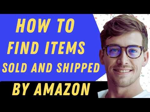 How To Find Items Sold And Shipped By Amazon - Full Guide