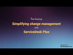 Free training - Simplifying change management with ServiceDesk Plus(ARCHIVED)