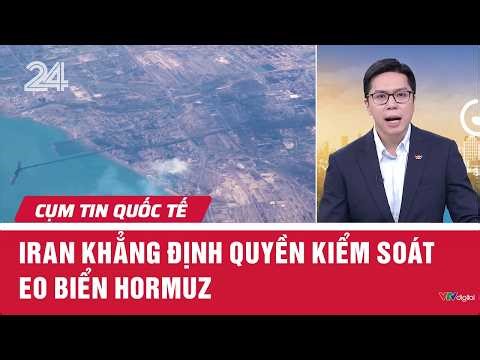 Iran asserts control over the Strait of Hormuz | International News | VTV24