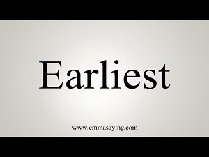 How To Say Earliest