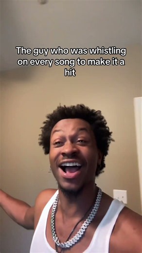 The guy who was whistling on every song to make it a hit