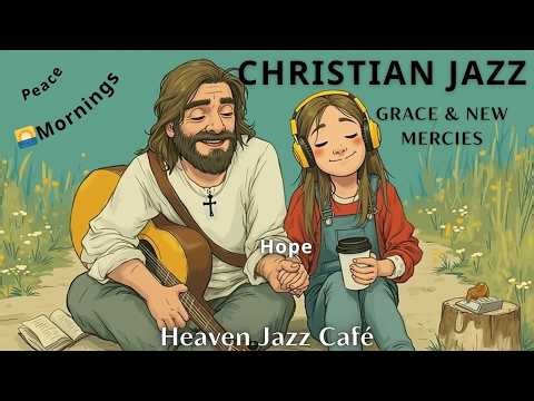 🌅 1 Hour Peaceful Christian Jazz Worship | Grace & New Mercies | Heaven Jazz Café ☕