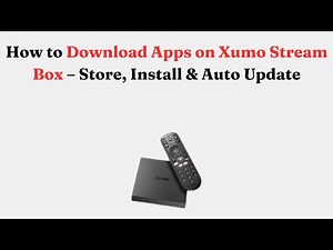 How to Download Apps on Xumo Stream Box – Store, Install & Auto Update