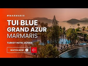 Marmaris Hotels: TUI BLUE Grand Azur Hotel – Luxury All-Inclusive Escape in Turkey!