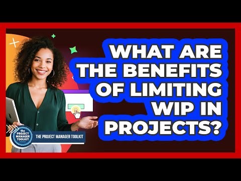 What Are The Benefits Of Limiting WIP In Projects?