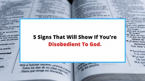 5 Clear Signs Of Disobedience To God [  Illustrations] - SaintlyLiving